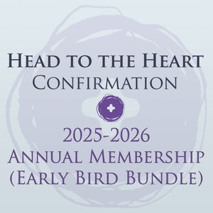 "Head to the Heart™" Confirmation Ministry (2025-2026 Annual Membership - Early Bird Bundle)