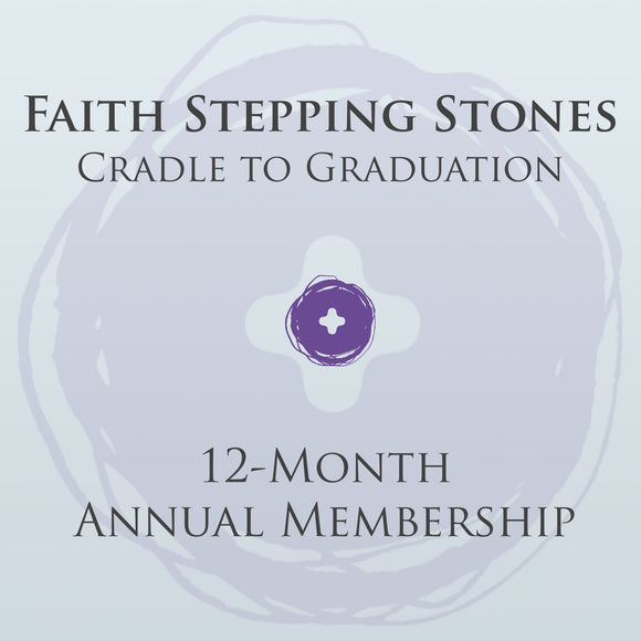 Faith Stepping Stones (Cradle to Graduation): 12-Month Membership